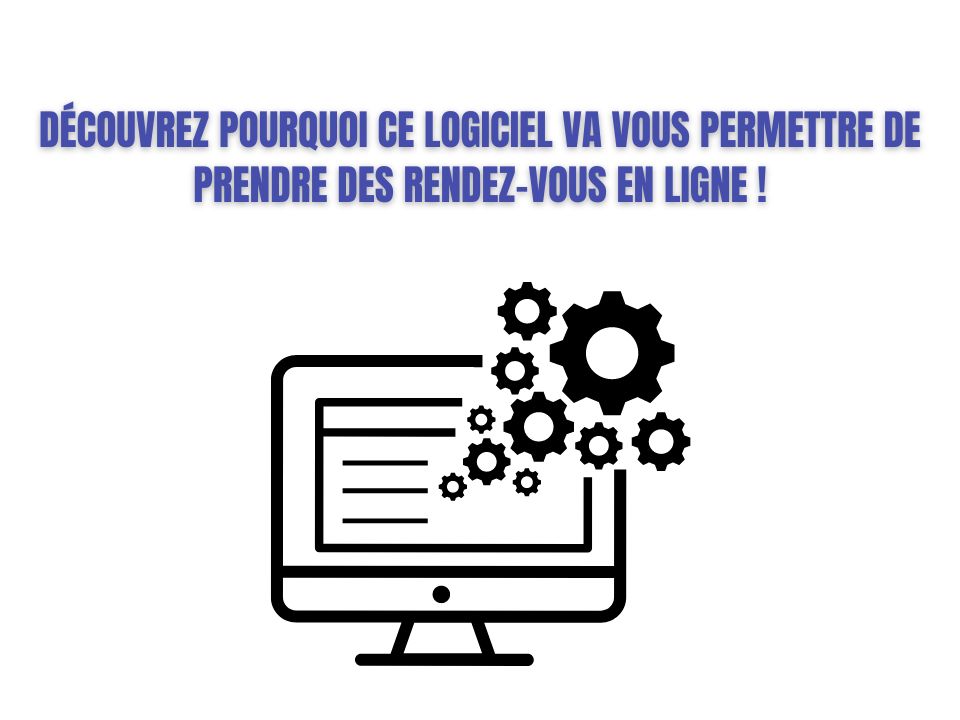 Découvrez pourquoi ce logiciel va vous permettre de prendre des rendez-vous en ligne
